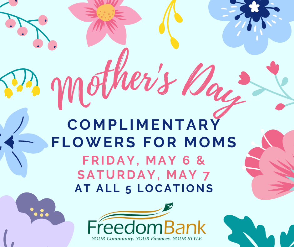 Mother's Day Complimentary flowers for moms Friday, May 6 & Saturday, May 7 At all 5 locations